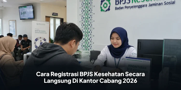 Cara Registrasi BPJS Kesehatan Secara Langsung Di Kantor Cabang 2026