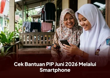 Cek Bantuan PIP Juni 2026 Melalui Smartphone