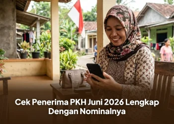 Cek Penerima PKH Juni 2026 Lengkap Dengan Nominalnya