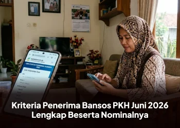 Kriteria Penerima Bansos PKH Juni 2026 Lengkap Beserta Nominalnya