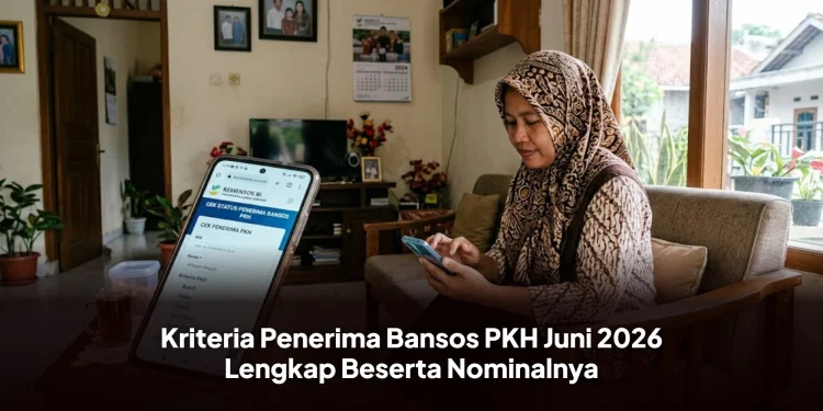 Kriteria Penerima Bansos PKH Juni 2026 Lengkap Beserta Nominalnya