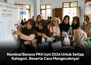 Nominal Bansos PKH Juni 2026 Untuk Setiap Kategori, Beserta Cara Mengeceknya!