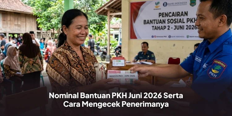 Nominal Bantuan PKH Juni 2026 Serta Cara Mengecek Penerimanya
